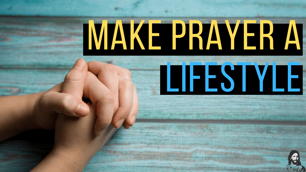 Make Prayer A Lifestyle