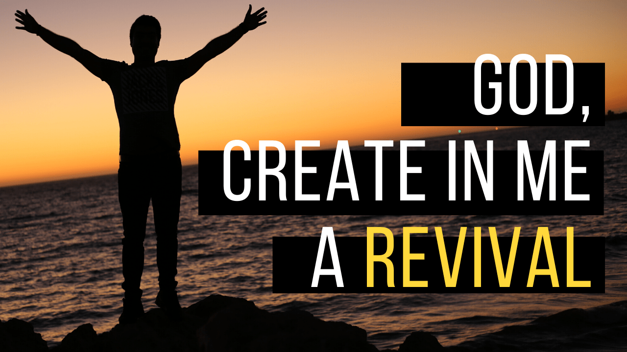God, Create In Me A Revival